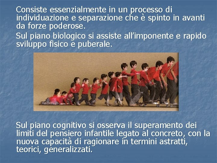 Consiste essenzialmente in un processo di individuazione e separazione che è spinto in avanti Consiste essenzialmente in un processo di individuazione e separazione che è spinto in avanti