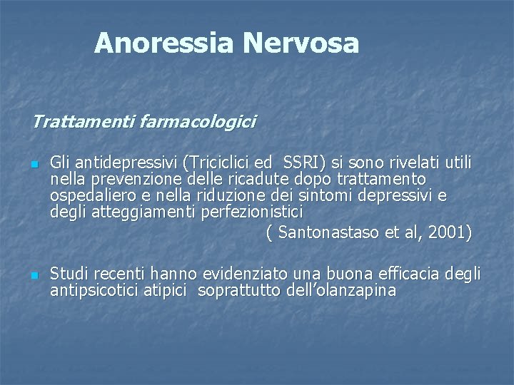 Anoressia Nervosa Trattamenti farmacologici n n Gli antidepressivi (Triciclici ed SSRI) si sono rivelati