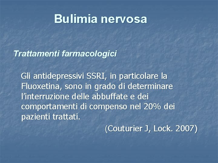 Bulimia nervosa Trattamenti farmacologici Gli antidepressivi SSRI, in particolare la Fluoxetina, sono in grado