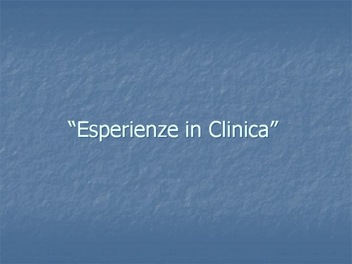 “Esperienze in Clinica” “Esperienze in Clinica”