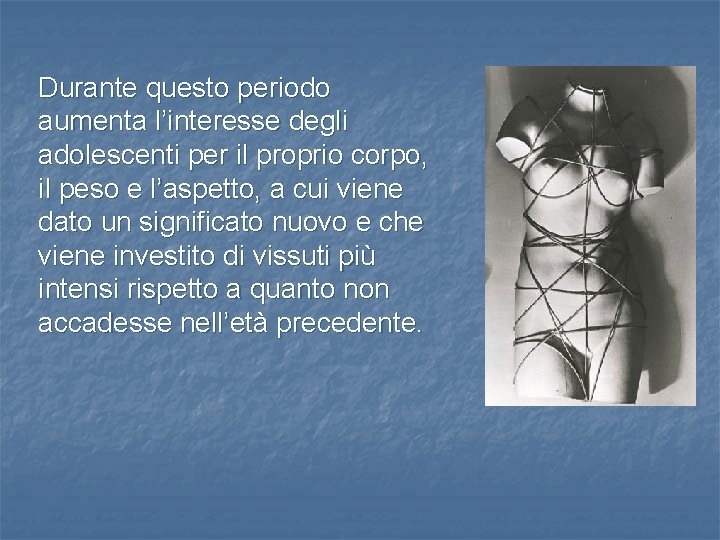 Durante questo periodo aumenta l’interesse degli adolescenti per il proprio corpo, il peso e Durante questo periodo aumenta l’interesse degli adolescenti per il proprio corpo, il peso e