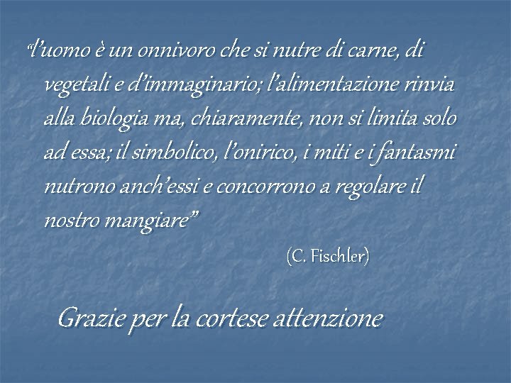 “l’uomo è un onnivoro che si nutre di carne, di vegetali e d’immaginario; l’alimentazione