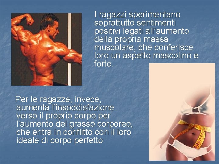 I ragazzi sperimentano soprattutto sentimenti positivi legati all’aumento della propria massa muscolare, che conferisce