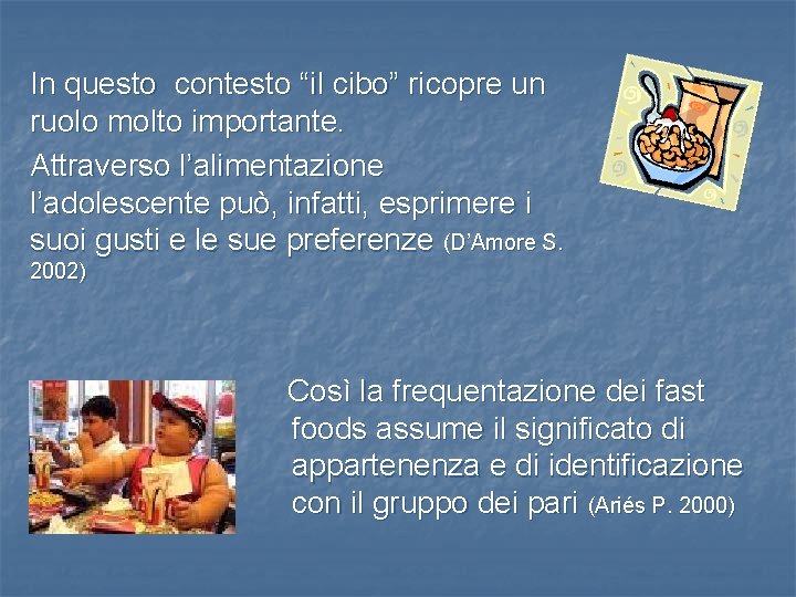 In questo contesto “il cibo” ricopre un ruolo molto importante. Attraverso l’alimentazione l’adolescente può,