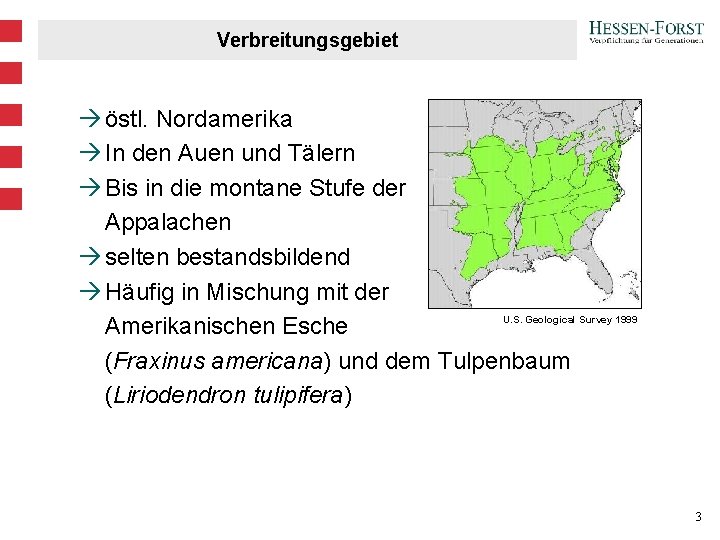 Verbreitungsgebiet à östl. Nordamerika à In den Auen und Tälern à Bis in die