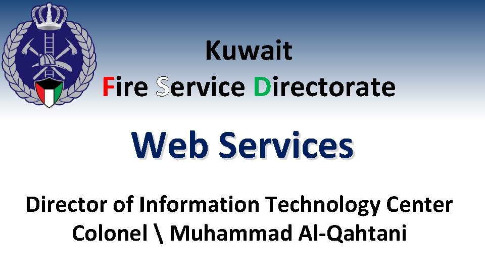 Kuwait Fire Service Directorate Web Services Director of Information Technology Center Colonel  Muhammad
