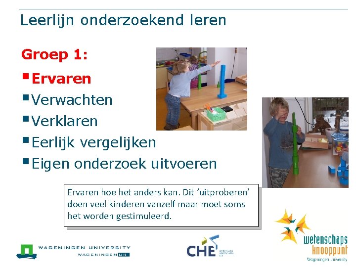 Leerlijn onderzoekend leren Groep 1: § Ervaren § Verwachten § Verklaren § Eerlijk vergelijken
