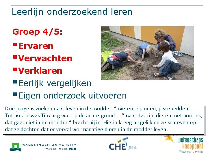 Leerlijn onderzoekend leren Groep 4/5: § Ervaren § Verwachten § Verklaren § Eerlijk vergelijken