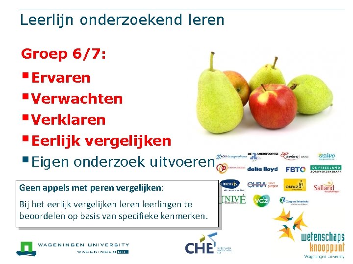 Leerlijn onderzoekend leren Groep 6/7: § Ervaren § Verwachten § Verklaren § Eerlijk vergelijken