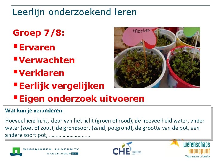 Leerlijn onderzoekend leren Groep 7/8: § Ervaren § Verwachten § Verklaren § Eerlijk vergelijken