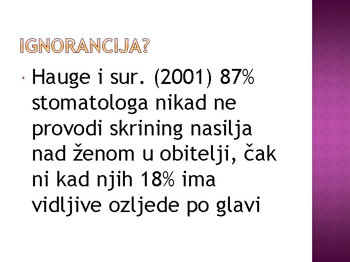  Hauge i sur. (2001) 87% stomatologa nikad ne provodi skrining nasilja nad ženom