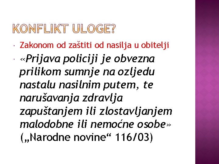  Zakonom od zaštiti od nasilja u obitelji «Prijava policiji je obvezna prilikom sumnje