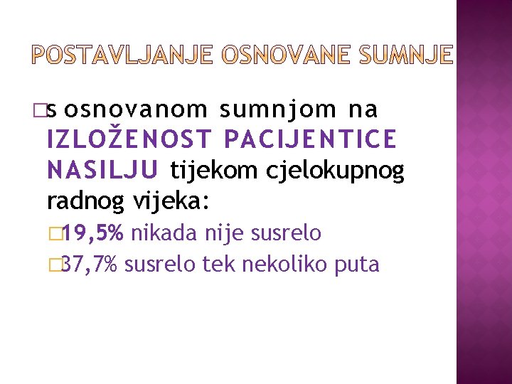 �s osnovanom sumnjom na IZLOŽENOST PACIJENTICE NASILJU tijekom cjelokupnog radnog vijeka: � 19, 5%