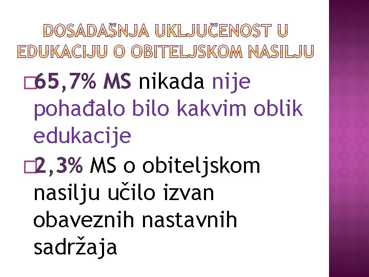 � 65, 7% MS nikada nije pohađalo bilo kakvim oblik edukacije � 2, 3%