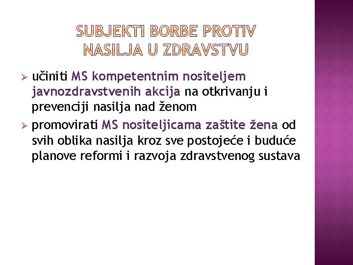 učiniti MS kompetentnim nositeljem javnozdravstvenih akcija na otkrivanju i prevenciji nasilja nad ženom Ø