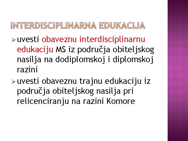 Ø uvesti obaveznu interdisciplinarnu edukaciju MS iz područja obiteljskog nasilja na dodiplomskoj i diplomskoj