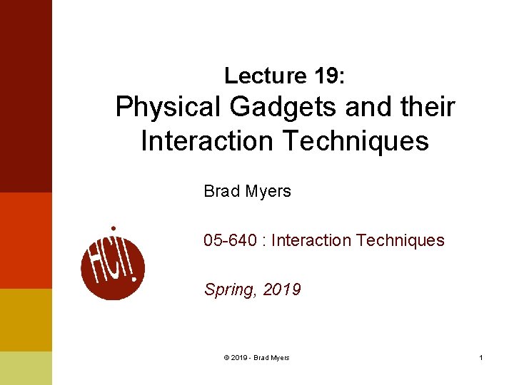 Lecture 19: Physical Gadgets and their Interaction Techniques Brad Myers 05 -640 : Interaction