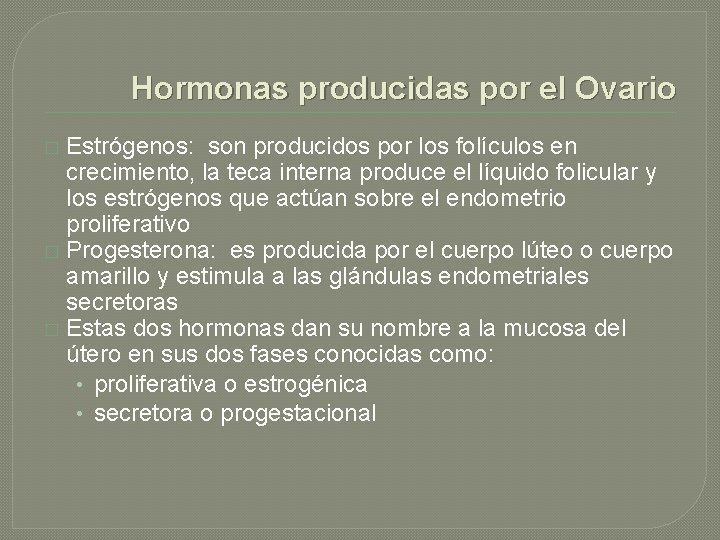 Hormonas producidas por el Ovario Estrógenos: son producidos por los folículos en crecimiento, la