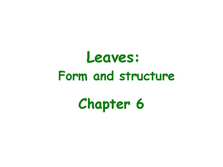 Leaves: Form and structure Chapter 6 