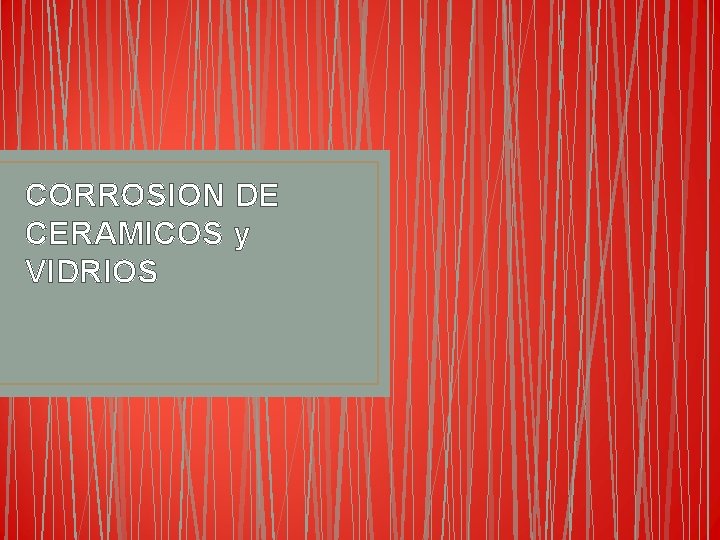 CORROSION DE CERAMICOS y VIDRIOS CORROSION DE CERAMICOS y VIDRIOS