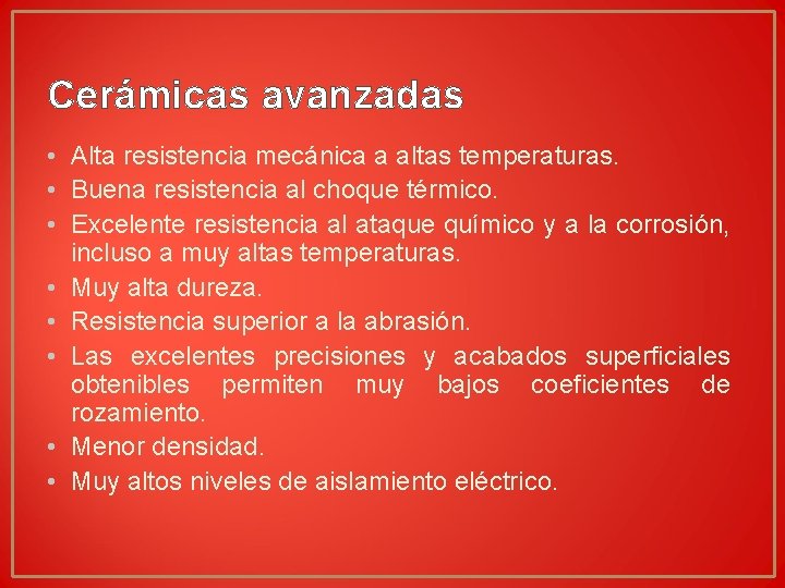 Cerámicas avanzadas • Alta resistencia mecánica a altas temperaturas. • Buena resistencia al choque Cerámicas avanzadas • Alta resistencia mecánica a altas temperaturas. • Buena resistencia al choque