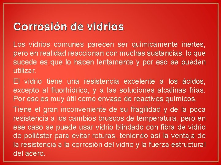 Corrosión de vidrios Los vidrios comunes parecen ser químicamente inertes, pero en realidad reaccionan Corrosión de vidrios Los vidrios comunes parecen ser químicamente inertes, pero en realidad reaccionan