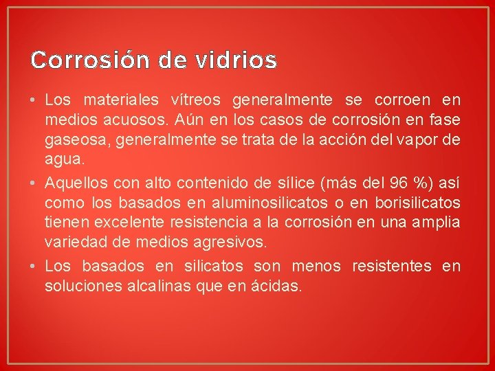 Corrosión de vidrios • Los materiales vítreos generalmente se corroen en medios acuosos. Aún Corrosión de vidrios • Los materiales vítreos generalmente se corroen en medios acuosos. Aún