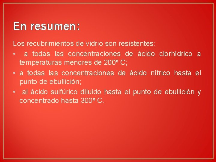 En resumen: Los recubrimientos de vidrio son resistentes: • a todas las concentraciones de En resumen: Los recubrimientos de vidrio son resistentes: • a todas las concentraciones de