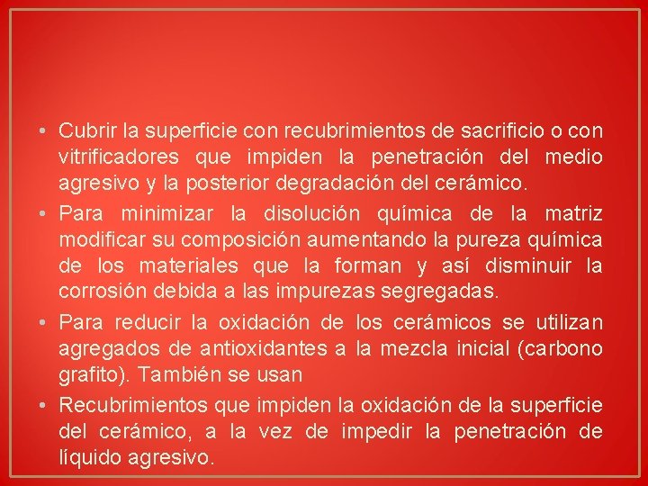 • Cubrir la superficie con recubrimientos de sacrificio o con vitrificadores que impiden • Cubrir la superficie con recubrimientos de sacrificio o con vitrificadores que impiden