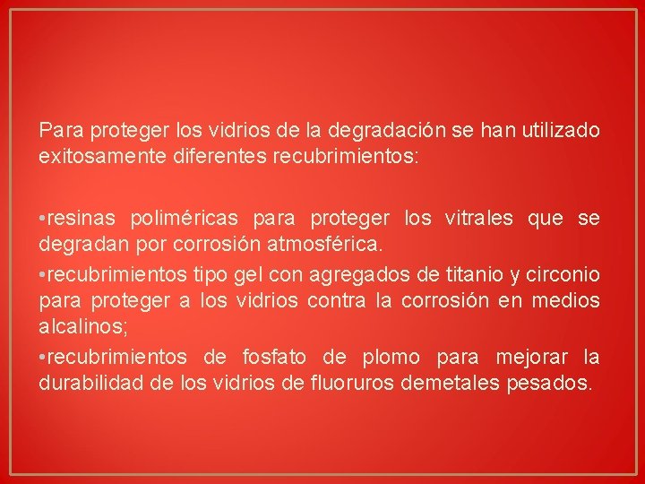 Para proteger los vidrios de la degradación se han utilizado exitosamente diferentes recubrimientos: • Para proteger los vidrios de la degradación se han utilizado exitosamente diferentes recubrimientos: •
