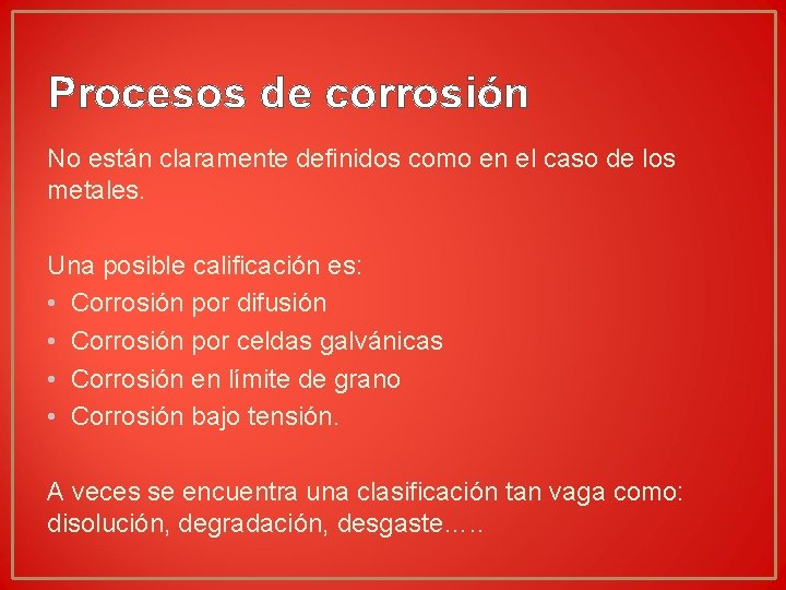 Procesos de corrosión No están claramente definidos como en el caso de los metales. Procesos de corrosión No están claramente definidos como en el caso de los metales.