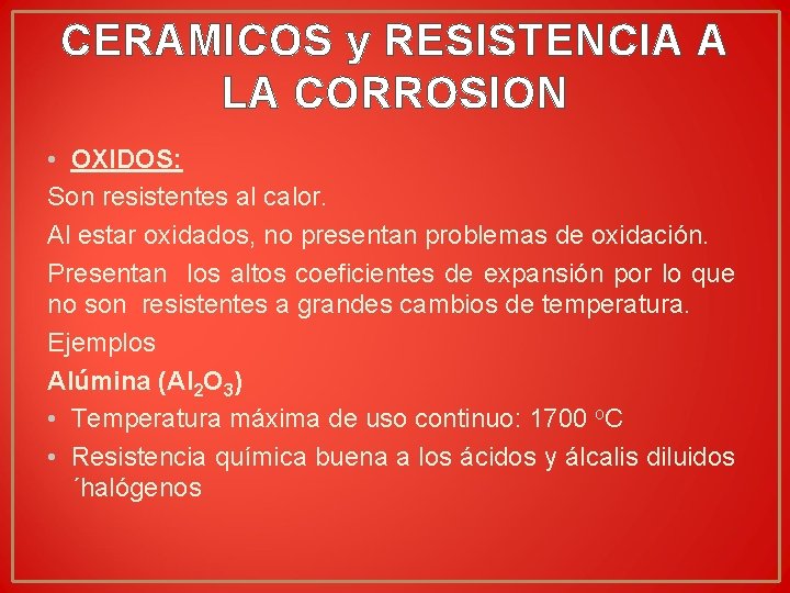 CERAMICOS y RESISTENCIA A LA CORROSION • OXIDOS: Son resistentes al calor. Al estar CERAMICOS y RESISTENCIA A LA CORROSION • OXIDOS: Son resistentes al calor. Al estar