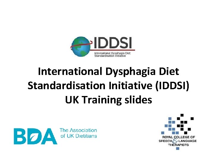 International Dysphagia Diet Standardisation Initiative (IDDSI) UK Training slides 