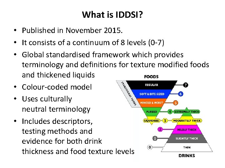 What is IDDSI? • Published in November 2015. • It consists of a continuum