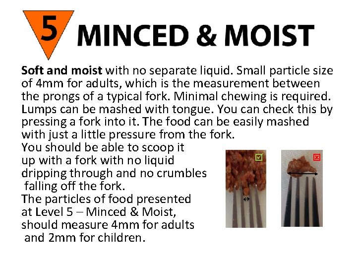 Soft and moist with no separate liquid. Small particle size of 4 mm for