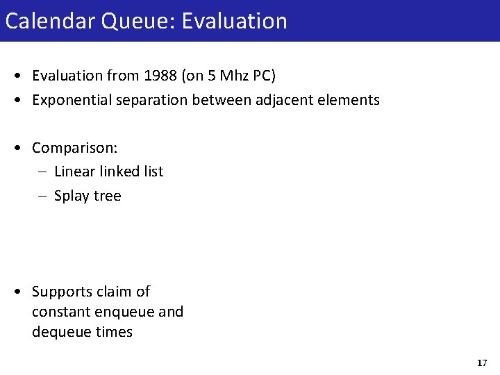 Calendar Queue: Evaluation • Evaluation from 1988 (on 5 Mhz PC) • Exponential separation