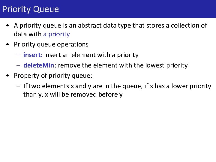 Priority Queue • A priority queue is an abstract data type that stores a