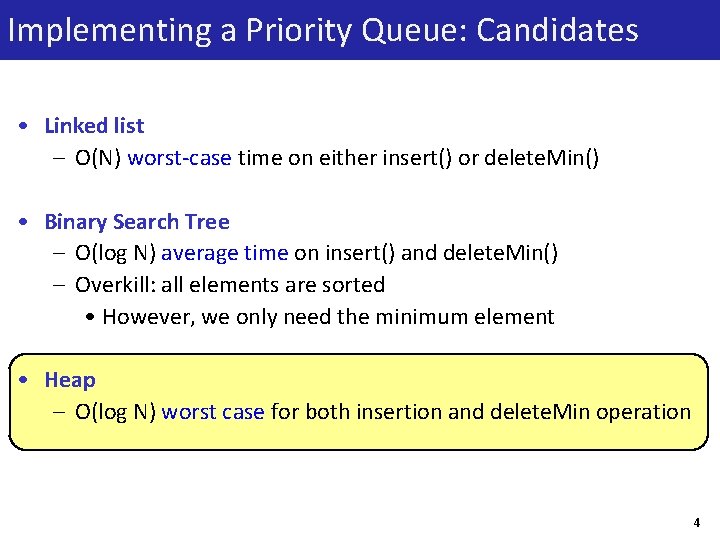 Implementing a Priority Queue: Candidates • Linked list – O(N) worst-case time on either