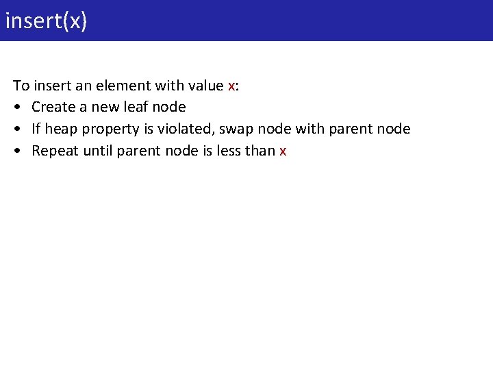 7 insert(x) To insert an element with value x: • Create a new leaf