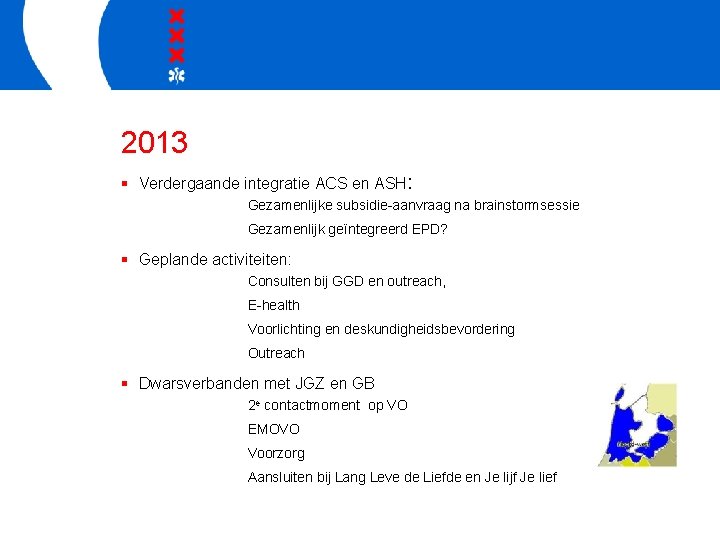 2013 § Verdergaande integratie ACS en ASH: Gezamenlijke subsidie-aanvraag na brainstormsessie Gezamenlijk geïntegreerd EPD?