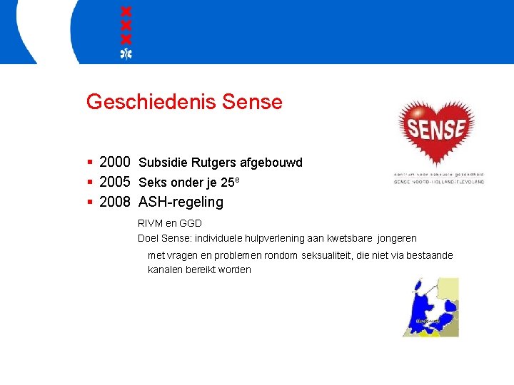 Geschiedenis Sense § 2000 Subsidie Rutgers afgebouwd § 2005 Seks onder je 25 e