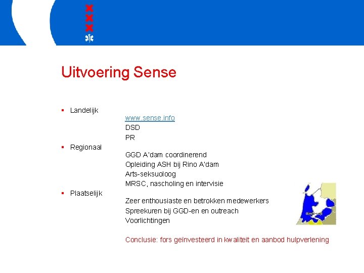 Uitvoering Sense § Landelijk § Regionaal § Plaatselijk www. sense. info DSD PR GGD