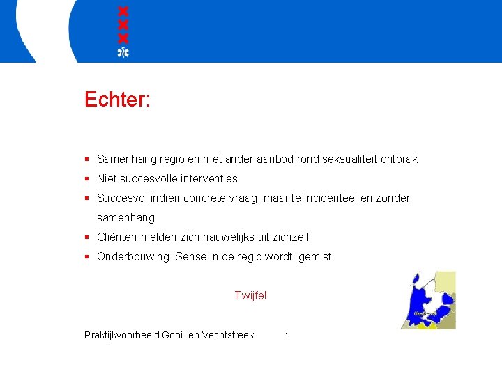 Echter: § Samenhang regio en met ander aanbod rond seksualiteit ontbrak § Niet-succesvolle interventies