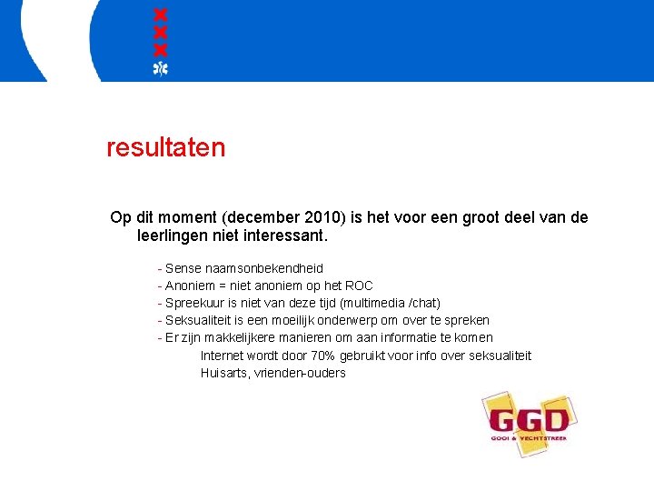resultaten Op dit moment (december 2010) is het voor een groot deel van de