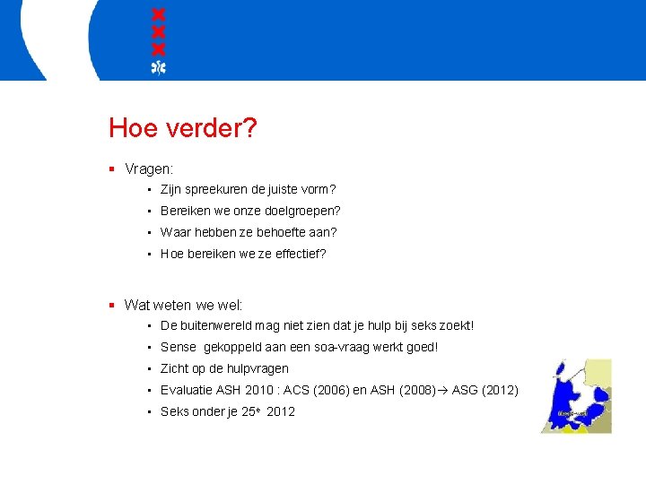 Hoe verder? § Vragen: • Zijn spreekuren de juiste vorm? • Bereiken we onze
