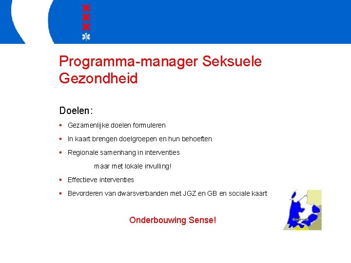 Programma-manager Seksuele Gezondheid Doelen: § Gezamenlijke doelen formuleren § In kaart brengen doelgroepen en