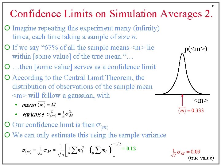 12 Confidence Limits on Simulation Averages 2. ¡ Imagine repeating this experiment many (infinity)