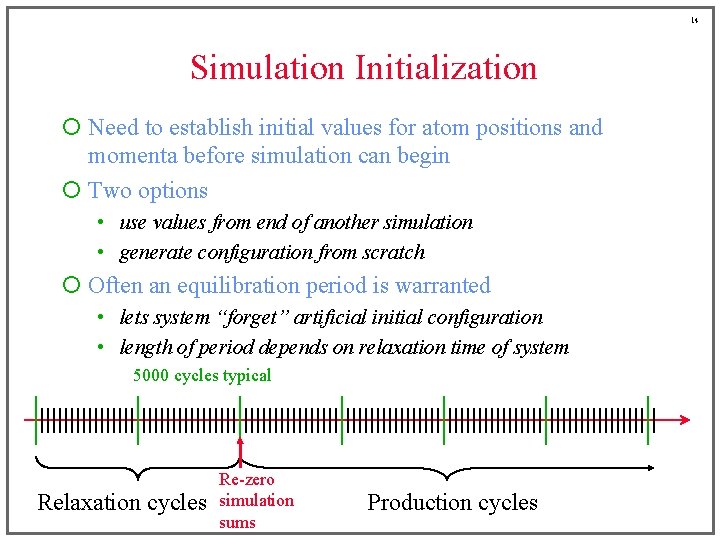 14 Simulation Initialization ¡ Need to establish initial values for atom positions and momenta