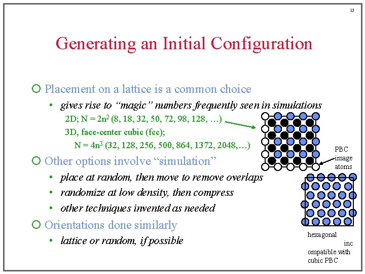 15 Generating an Initial Configuration ¡ Placement on a lattice is a common choice