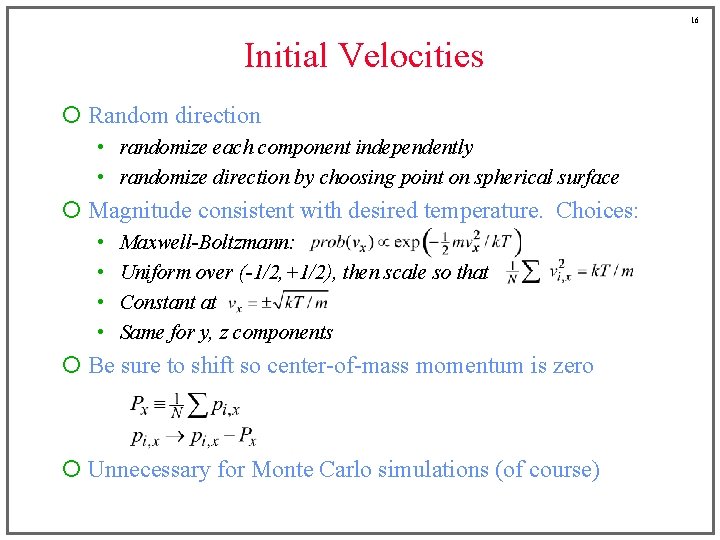 16 Initial Velocities ¡ Random direction • randomize each component independently • randomize direction